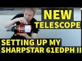 NEW TELESCOPE Setup! Sharpstar 61EDPH II - The Cutest Telescope Ever!