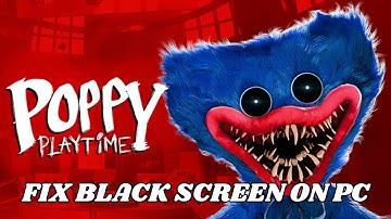 How To Fix Poppy Playtime: Chapter 4 Stuck On Black Screen Error on PC | #poppyplaytime