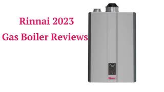 HvacRepairGuy 2023 Rinnai Brand Gas Boiler Reviews