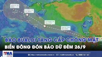 24 giờ quần thảo ngoài khơi, Bão Bualoi tăng cấp chóng mặt, Biển Đông đón bão dữ trong đêm nay