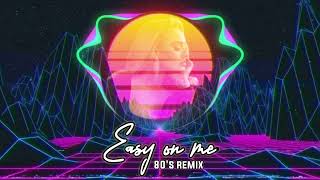 Easy on me by Adele (80's Remix)