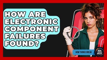 How Are Electronic Component Failures Found? - How Things Break