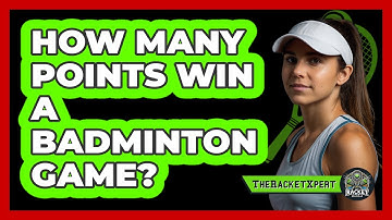 How Many Points Win A Badminton Game?