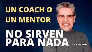 Un coach o un mentor NO sirven para nada