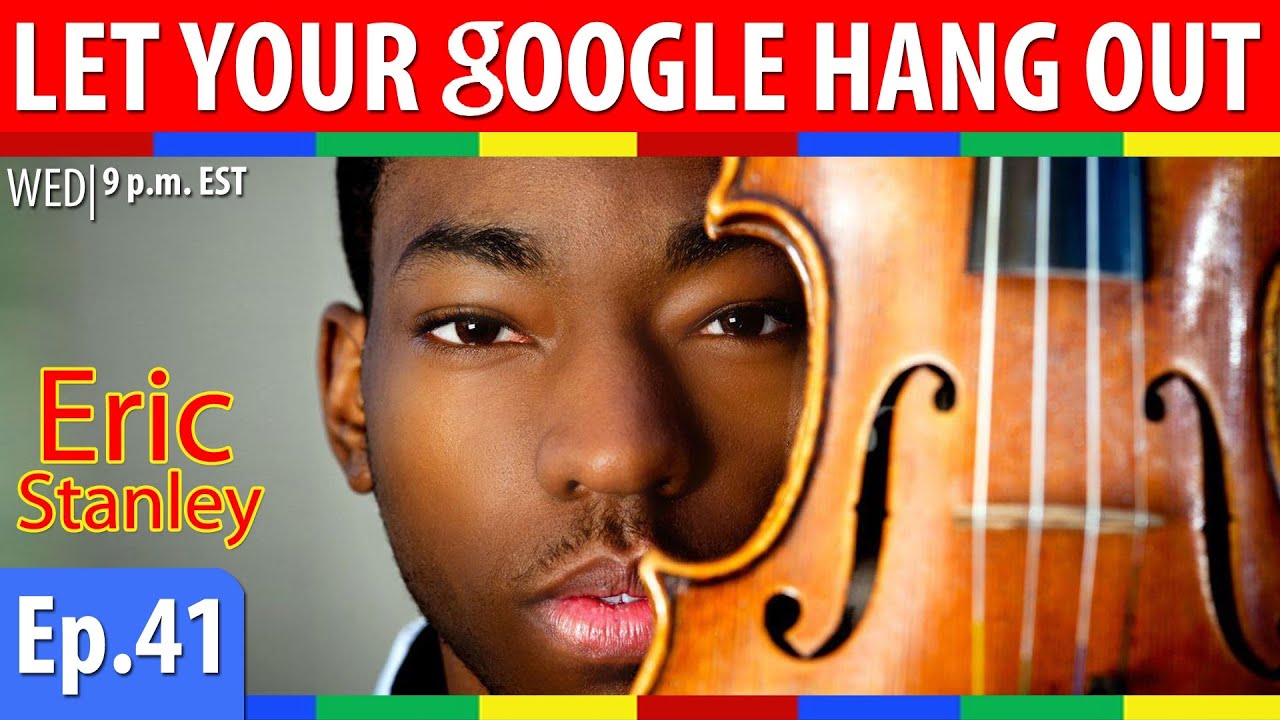 Let Your Google Hang Out Ep.41 Ft. Violinist @EStan247 - Let Your Google Hang Out Ep.41 Ft. Violinist @EStan247