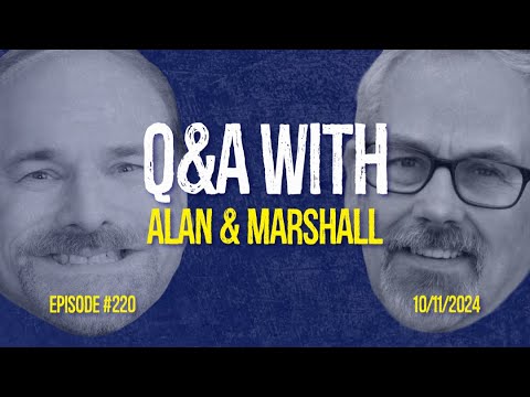 Q&A With Alan & Marshall - Ep 220 - 10/11/2024