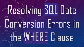 Resolving SQL Date Conversion Errors in the WHERE Clause