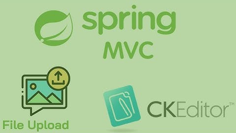 Hướng dẫn sử dụng CKEditor và Upload file trong Spring MVC [Lớp C2110H1-Bách Khoa Aptech]