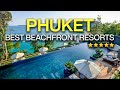 Top 10 best beachfront hotels in phuket thailand 2024 with private beach