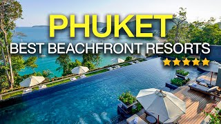 Top 10 Best Beachfront Hotels in Phuket, Thailand 2023 (with Private Beach!)