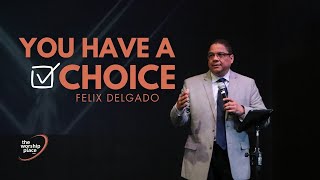 Felix Delgado  You Have a Choice