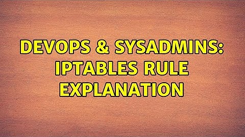 DevOps & SysAdmins: iptables rule explanation (2 Solutions!!)
