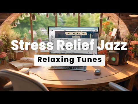 Stress Relief Jazz: Relaxing Tunes for Productive Study and Work | Jazz Work Vibes