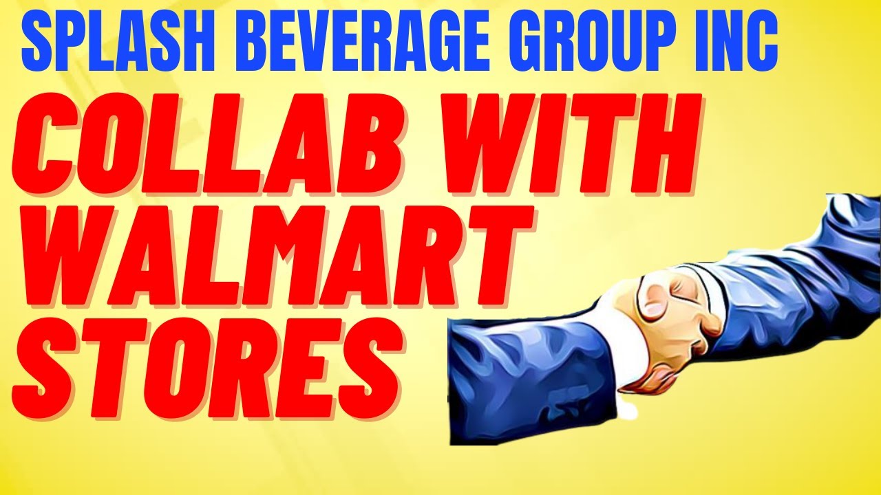 SPLASH BEVERAGE GROUP INC COLLAB WITH WALMART STORES SPLASH BEVERAGE