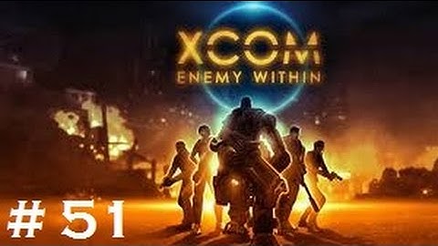 XCOM: Enemy Within Playthrough Part 51