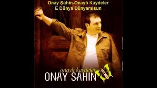 Onay Şahin - E Dünya Dünyamisun Resimi