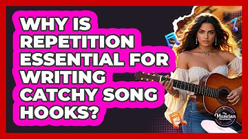 Why Is Repetition Essential For Writing Catchy Song Hooks? - The Musician Encyclopedia