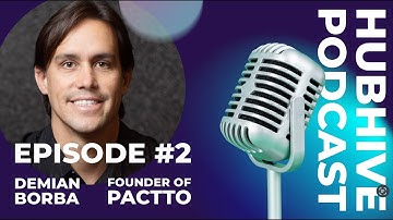 HubHive Podcast #2 - Demian Borba Founder of Pactto