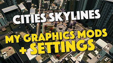 All Graphics Mods I Use In Cities Skylines And Their Settings