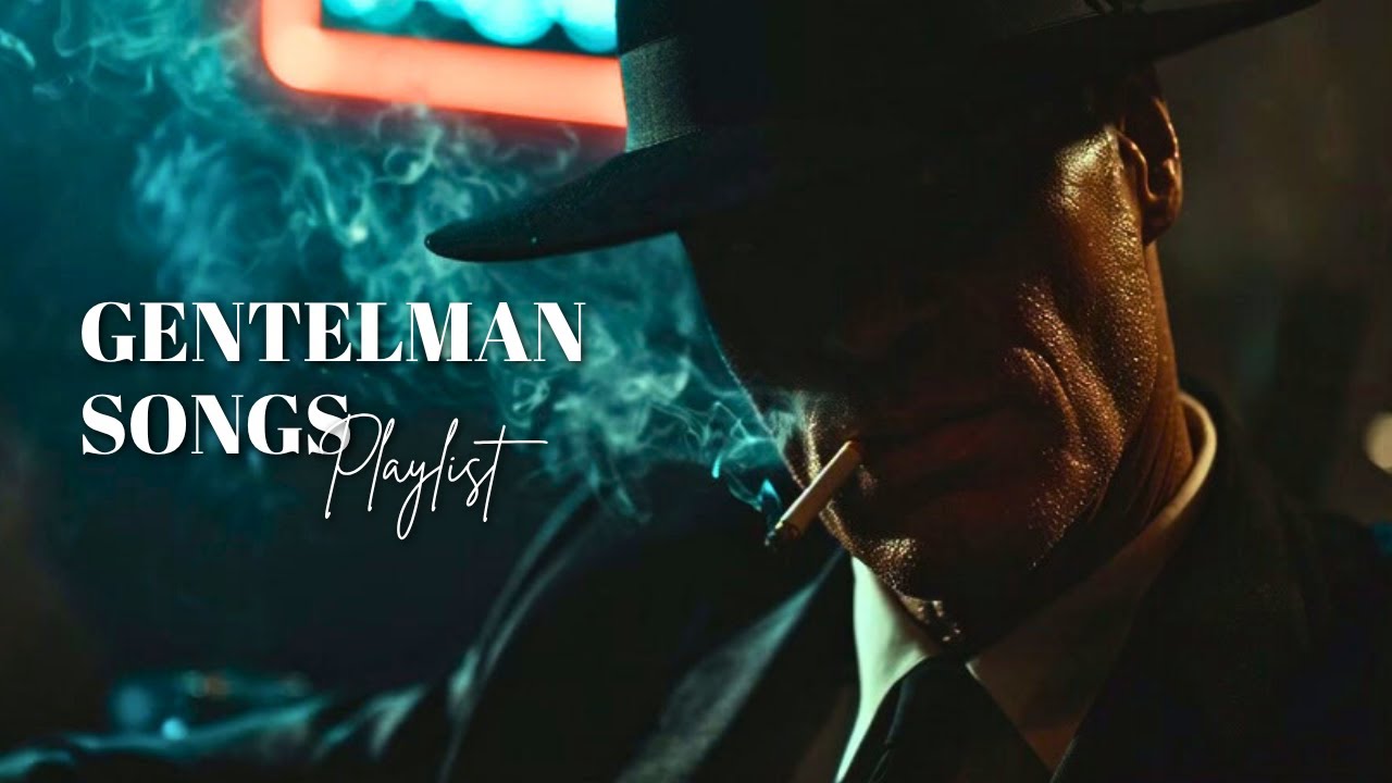 Playlist make you feel like a boss | Gentleman Songs, Vol. 8