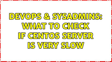 DevOps & SysAdmins: What to check if Centos server is very slow (3 Solutions!!)