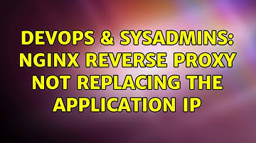DevOps & SysAdmins: nginx reverse proxy not replacing the application IP