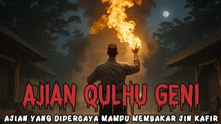 AJIAN QULHU GENI: Ilmu Spiritual Sakti Pembakar Jin Kafir | Cerita Horor dan Misteri