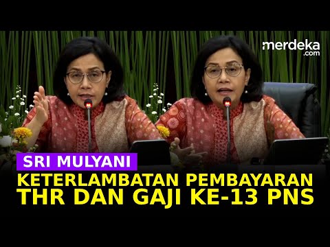 Sri Mulyani Buka Peluang THR &amp; Gaji Ke-13 Terlambat Dibayar, ini Sebabnya