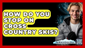 How Do You Stop On Cross Country Skis? - The Winter Sport Xpert