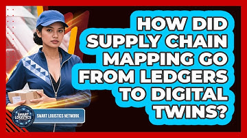 How Did Supply Chain Mapping Go From Ledgers To Digital Twins? - Smart Logistics Network