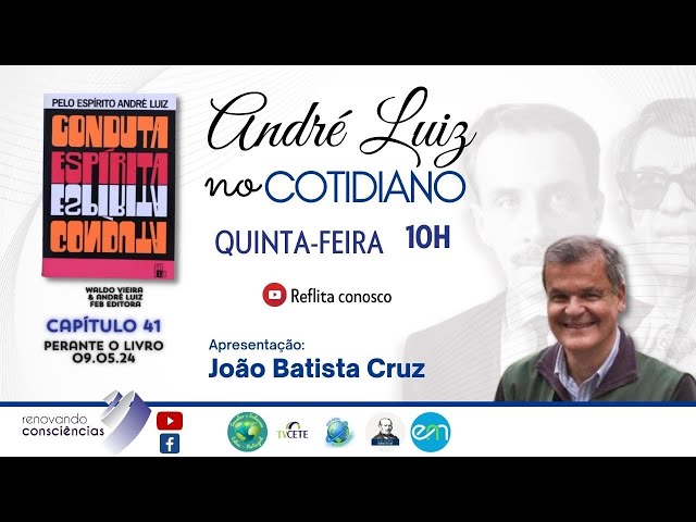 ANDRÉ LUIZ NO COTIDIANO | CONDUTA ESPÍRITA (André Luiz) | João Batista Cruz | 09.05.24 10h