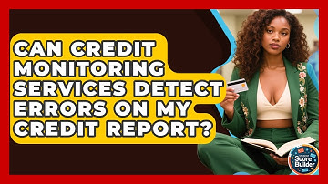 Can Credit Monitoring Services Detect Errors on My Credit Report? | Student Score Builder News