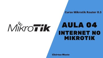 Curso de Mikrotik  - Colocando internet no mikrotik em DHCP e IP Fixo - Aula 04