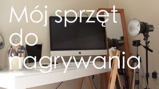 Mój sprzęt, czyli czym nagrywam i jak przygotowywuje filmiki dla Was