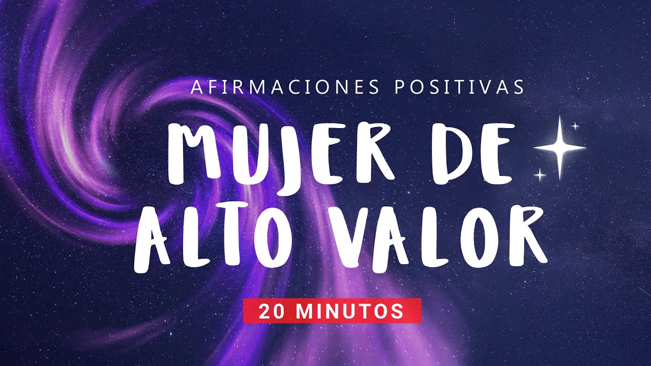 MUJER DE ALTO VALOR: Afirmaciones Positivas 20 minutos ✨ Empoderamiento Femenino y Autoestima🌸 MUJER DE ALTO VALOR: Afirmaciones Positivas 20 minutos ✨ Empoderamiento Femenino y Autoestima🌸