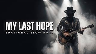 My Last Hope | Slow Burn Emotional Rock Ballads