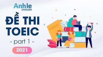 ĐỀ THI TOEIC LISTENING PART 1 - 2021 || Phần 2