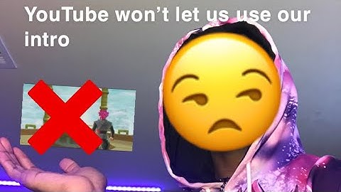 THIS IS WHY WE CAN’T USE OUR INTRO ANYMORE