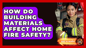 How Do Building Materials Affect Home Fire Safety? - Inside the Firehouse