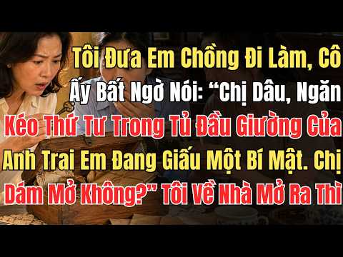 Tôi Lái Xe Đưa Em Chồng Đi Làm, Cô Ấy Bất Ngờ Nói: “Chị Dâu Ngăn Kéo Tầng Thứ Tư Trong Tủ Đầu Giường