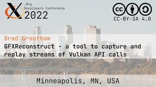 XDC 2022 | GFXReconstruct - a tool to capture and replay streams of Vulkan API calls | Brad Grantham