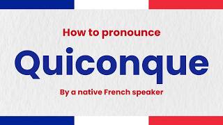 How to Pronounce Quiconque In French (correctly)