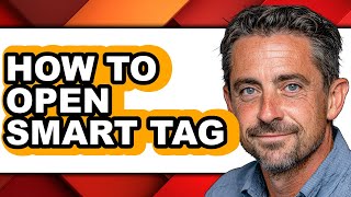 How to Open Smart Tag - Easy Guide