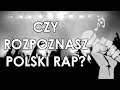 CZY ROZPOZNASZ POLSKI RAP 🎤🇵🇱 - CHALLENGE cz.1