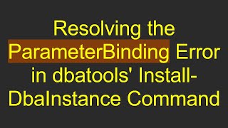 Celebrity Resolving the ParameterBinding Error in dbatools' Install-DbaInstance Command Profile