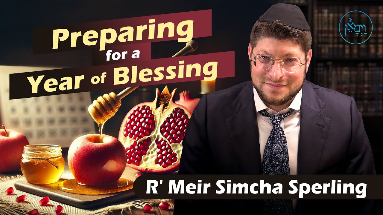 Preparing for a Year of Blessing | Rabbi Meir Simcha Sperling
