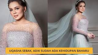 Uqasha Sebak, Adik Sudah Ada Kehidupan Baharu