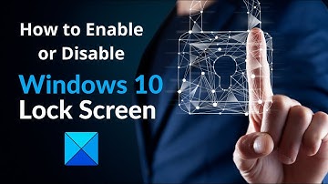 How to Enable or Disable Windows 10 Lock Screen