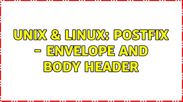 Unix & Linux: Postfix - envelope and body header