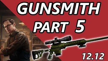 Gunsmith Part 5 Quick And Easy - 12.12 UPDATED - Escape From Tarkov